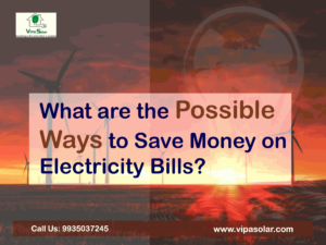 possible ways to save money on electricity bills?